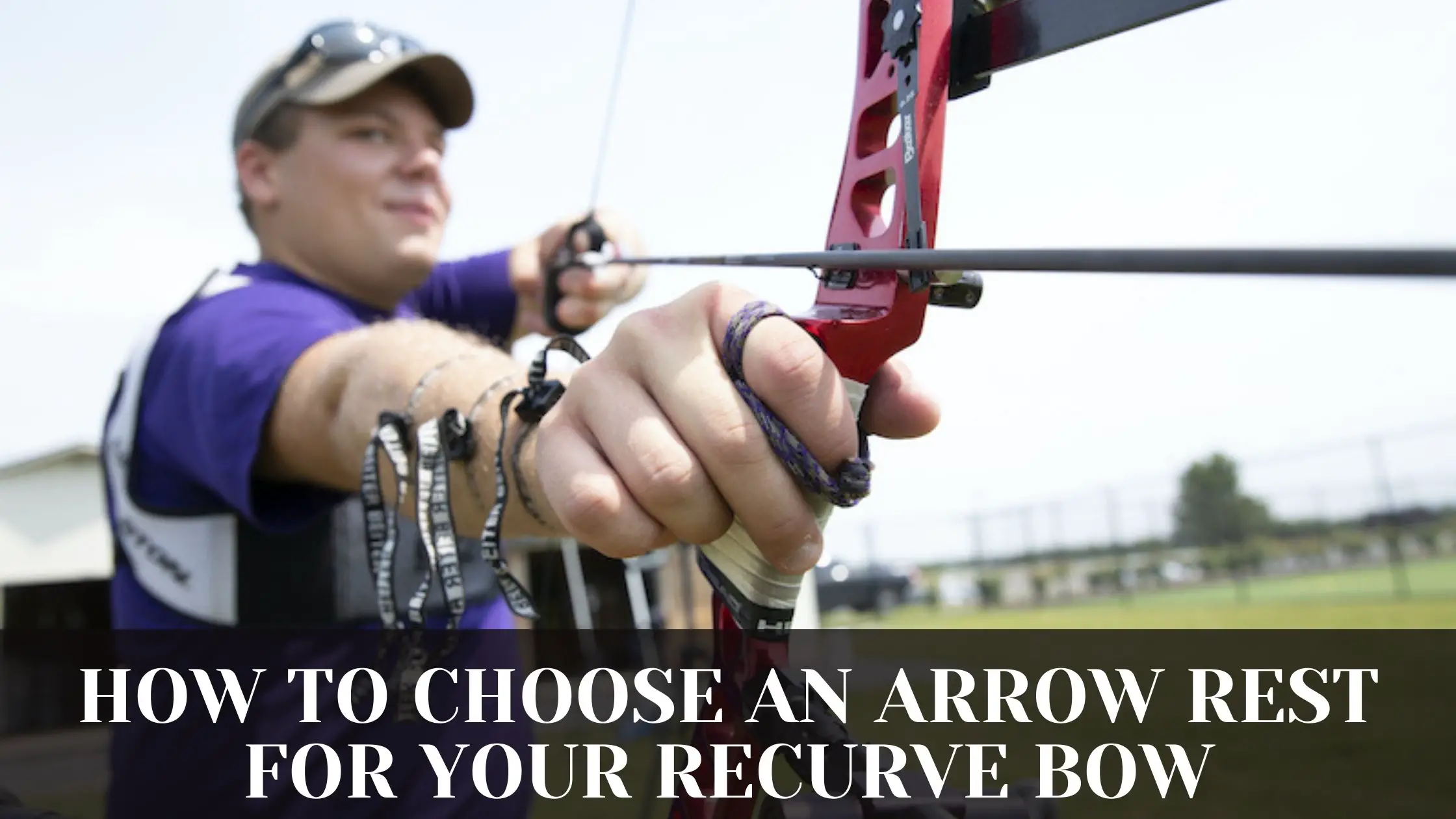 HOW TO CHOOSE AN ARROW REST FOR YOUR RECURVE BOW