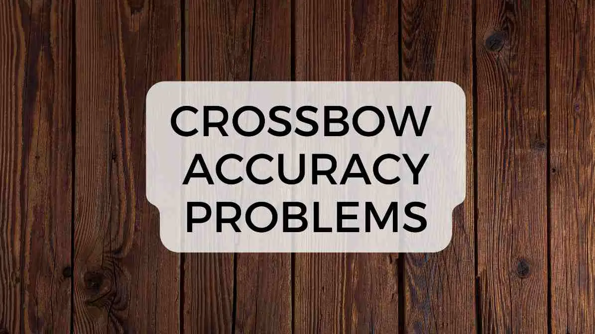 CROSSBOW ACCURACY PROBLEMS