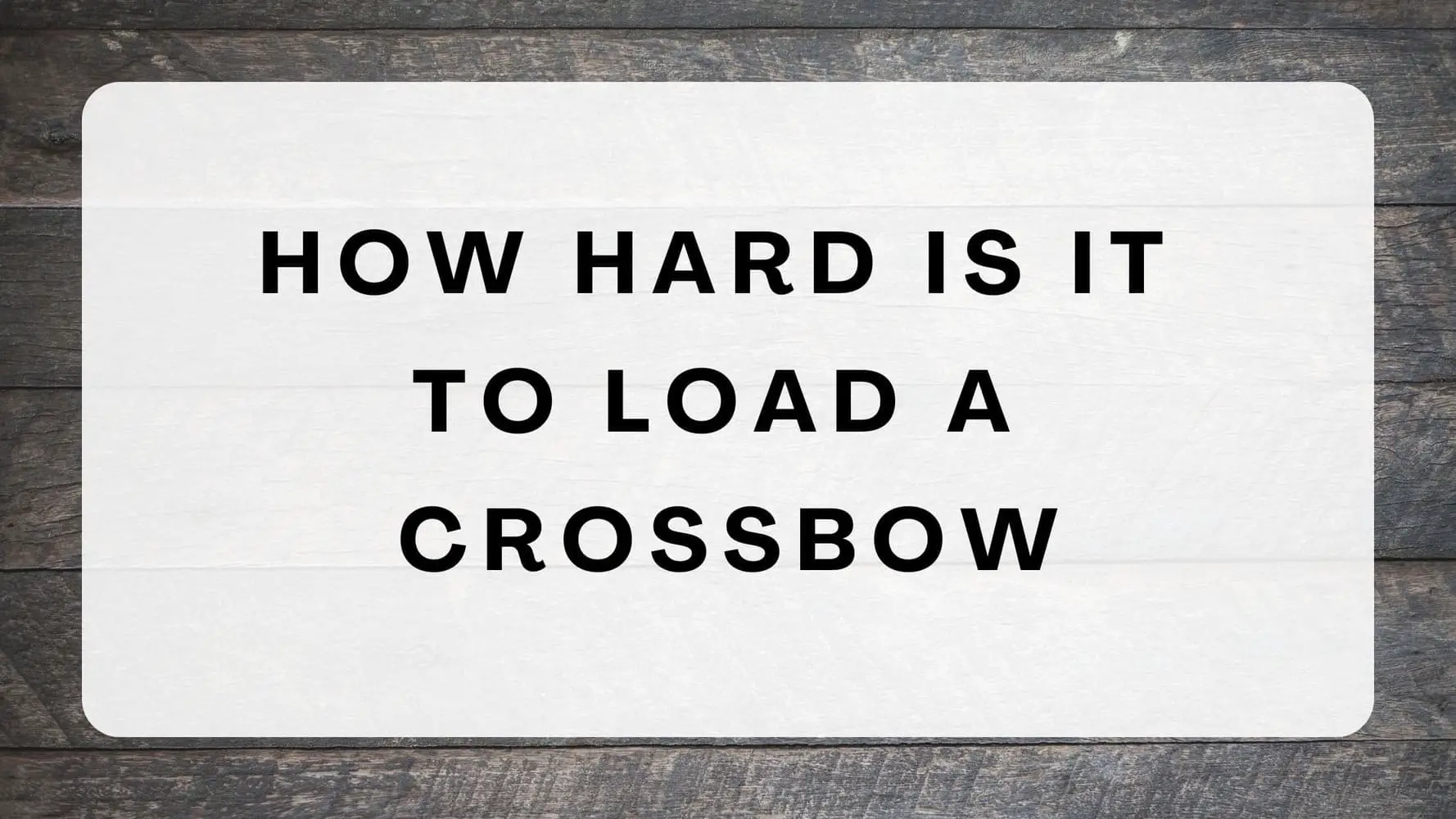 How Hard is it to Load a Crossbow
