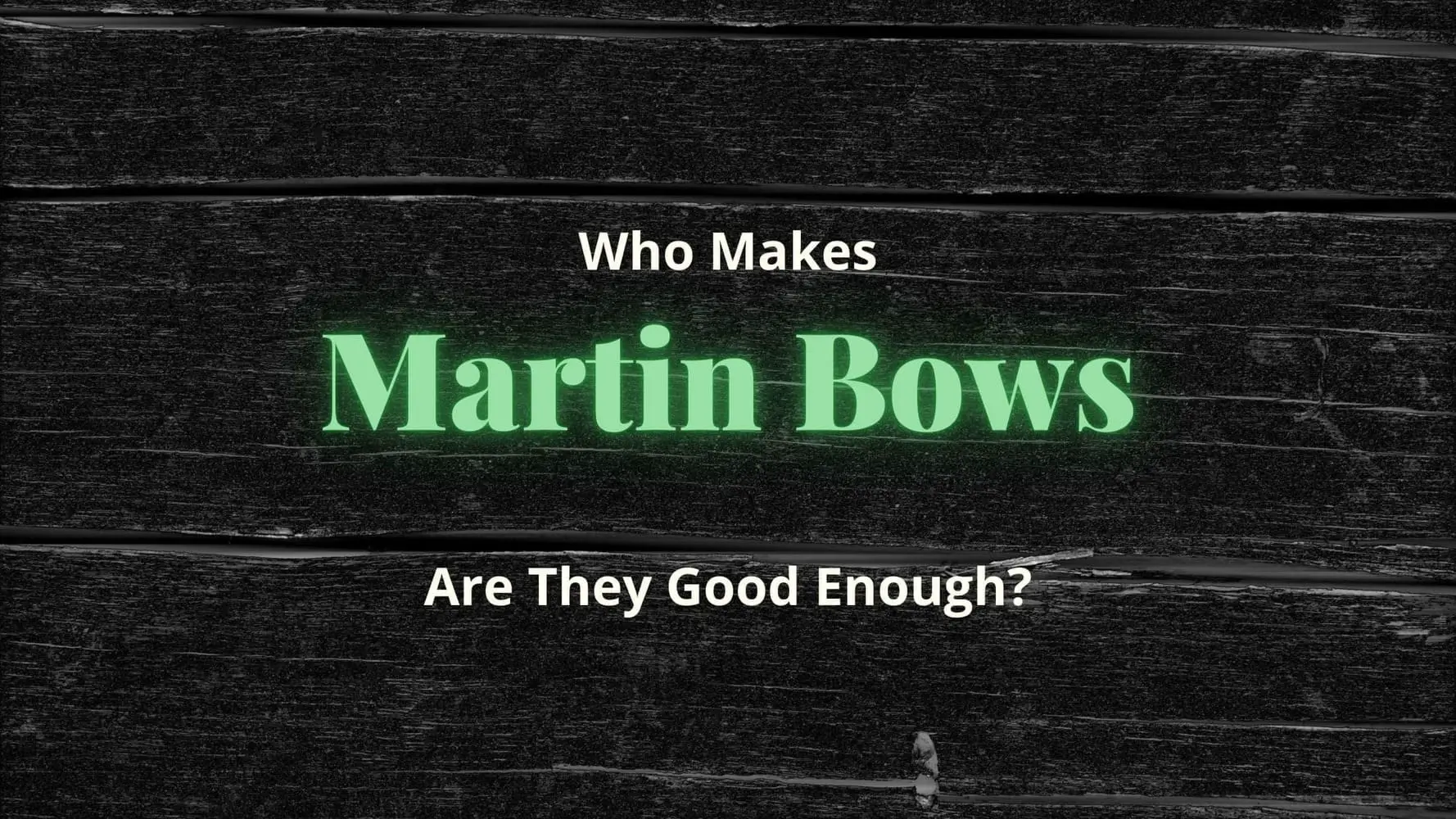 Who Makes Martin Bows