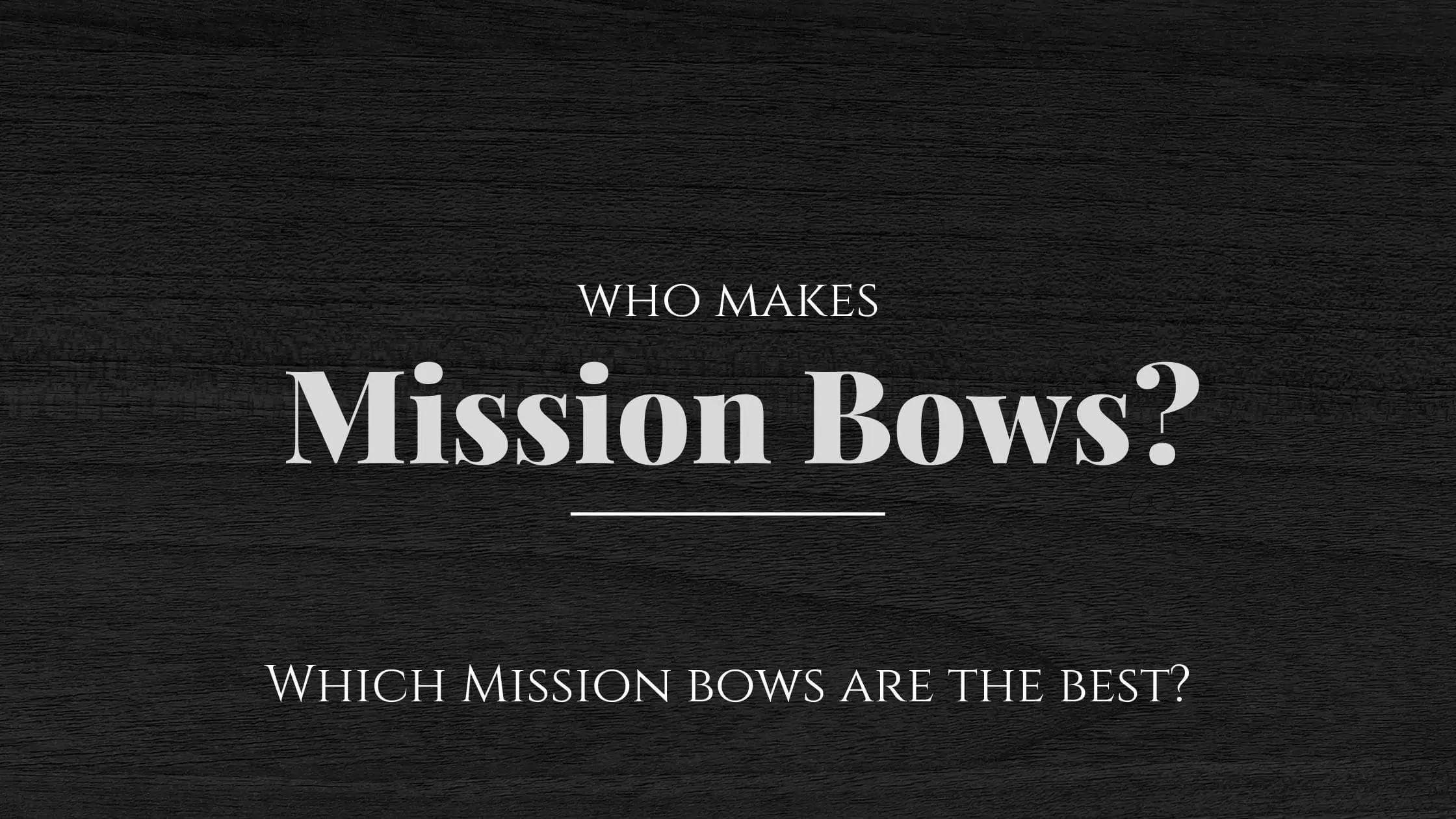 Who Makes Mission Bows