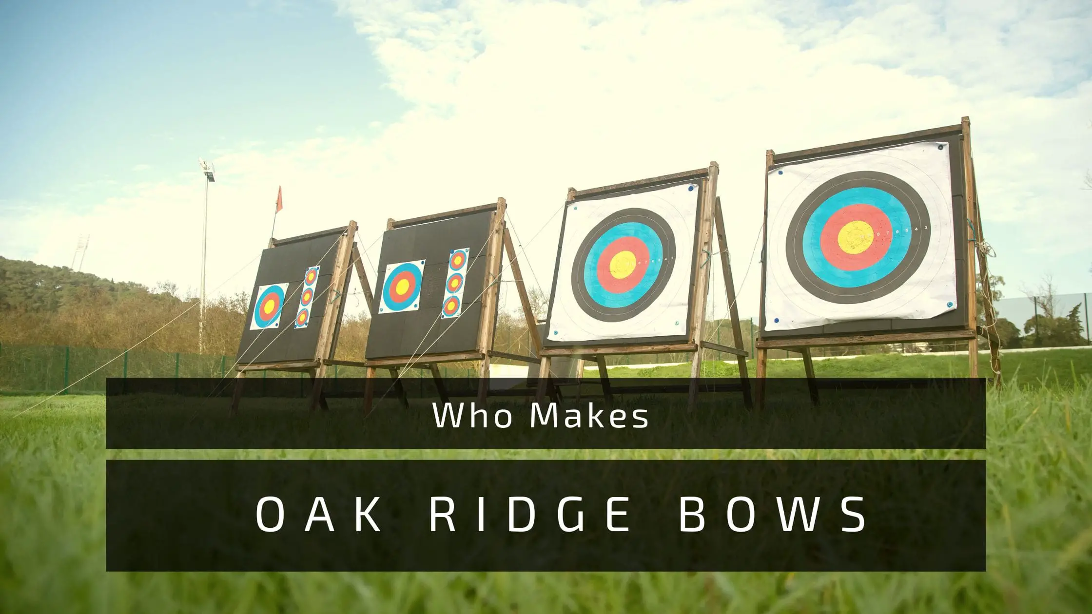 Who Makes Oak ridge bows