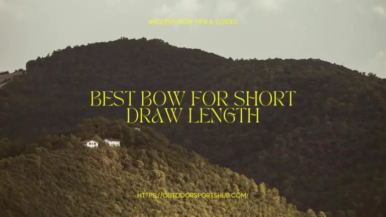 Best Bow for Short Draw Length in 2024: Guide & Learn