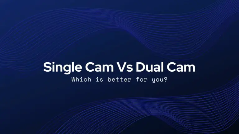 Single Cam Vs Dual Cam: [2024 Updated] Which one to use