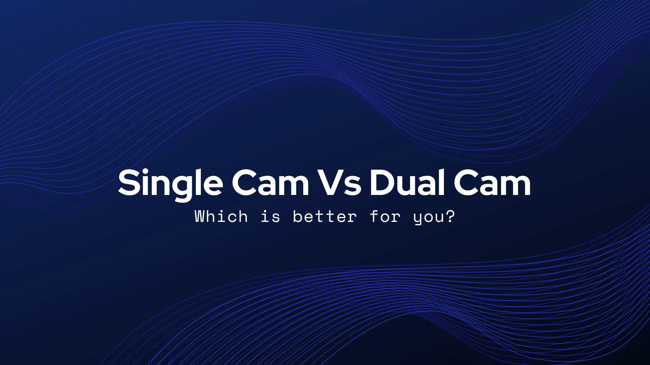 Single Cam Vs Dual Cam