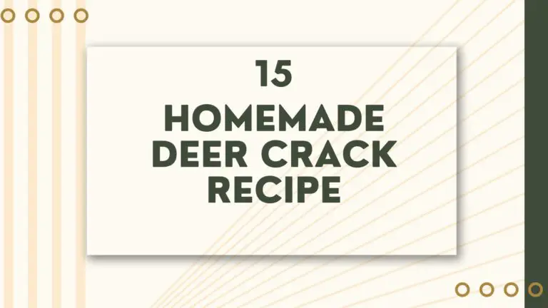 15 New Homemade Deer Crack Recipe: Cheap, Easy and Quick