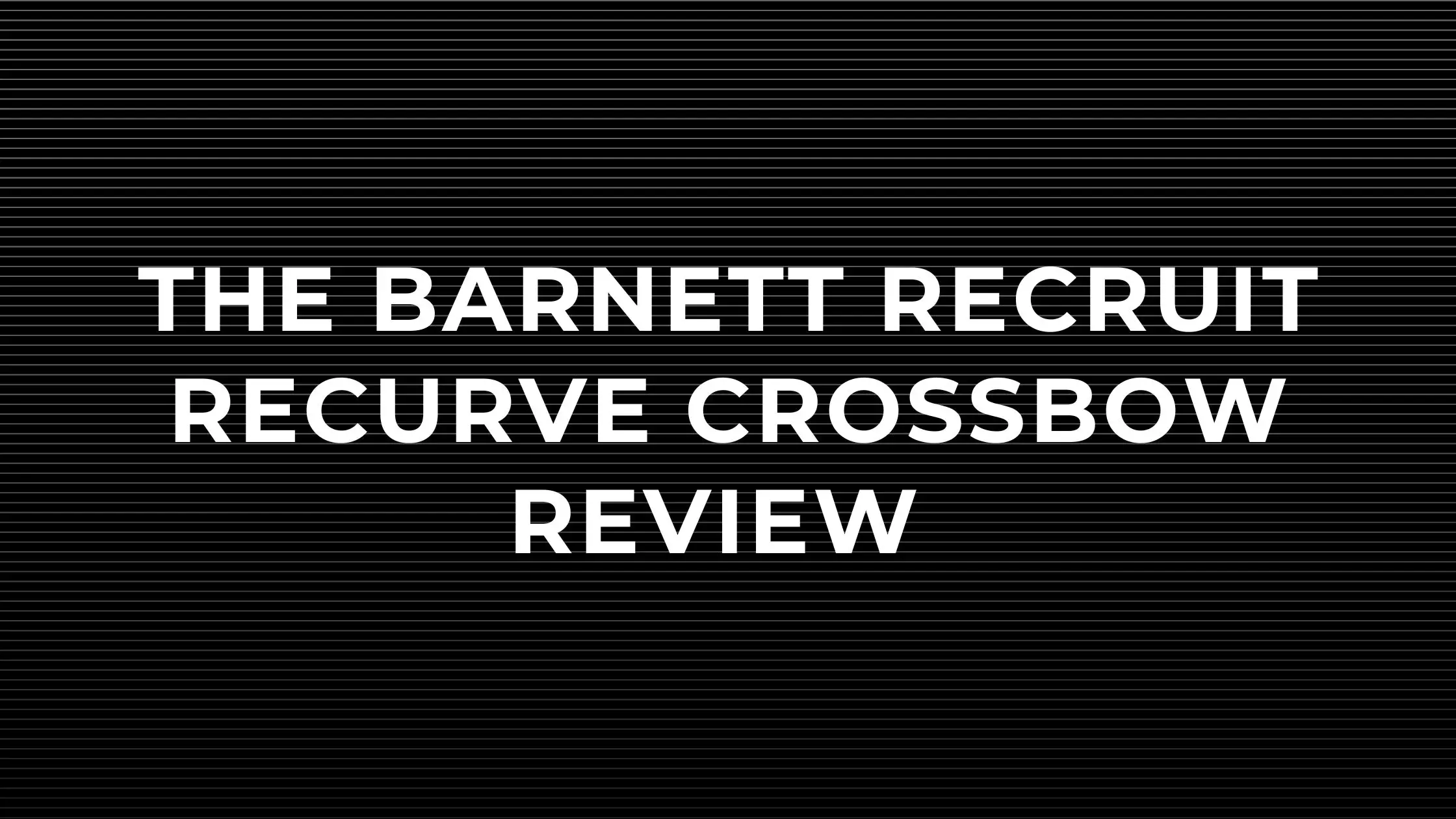 The Barnett Recruit Recurve Crossbow Review