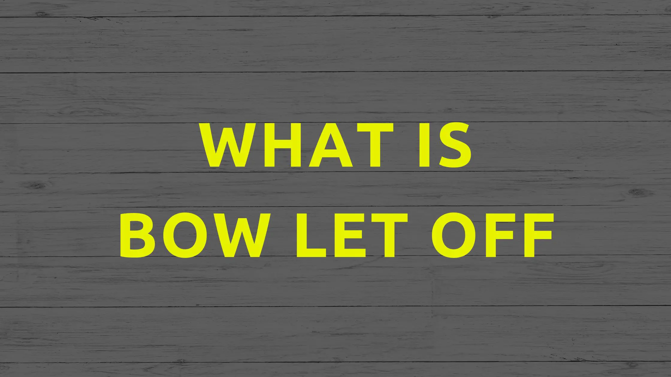 What is Bow Let Off