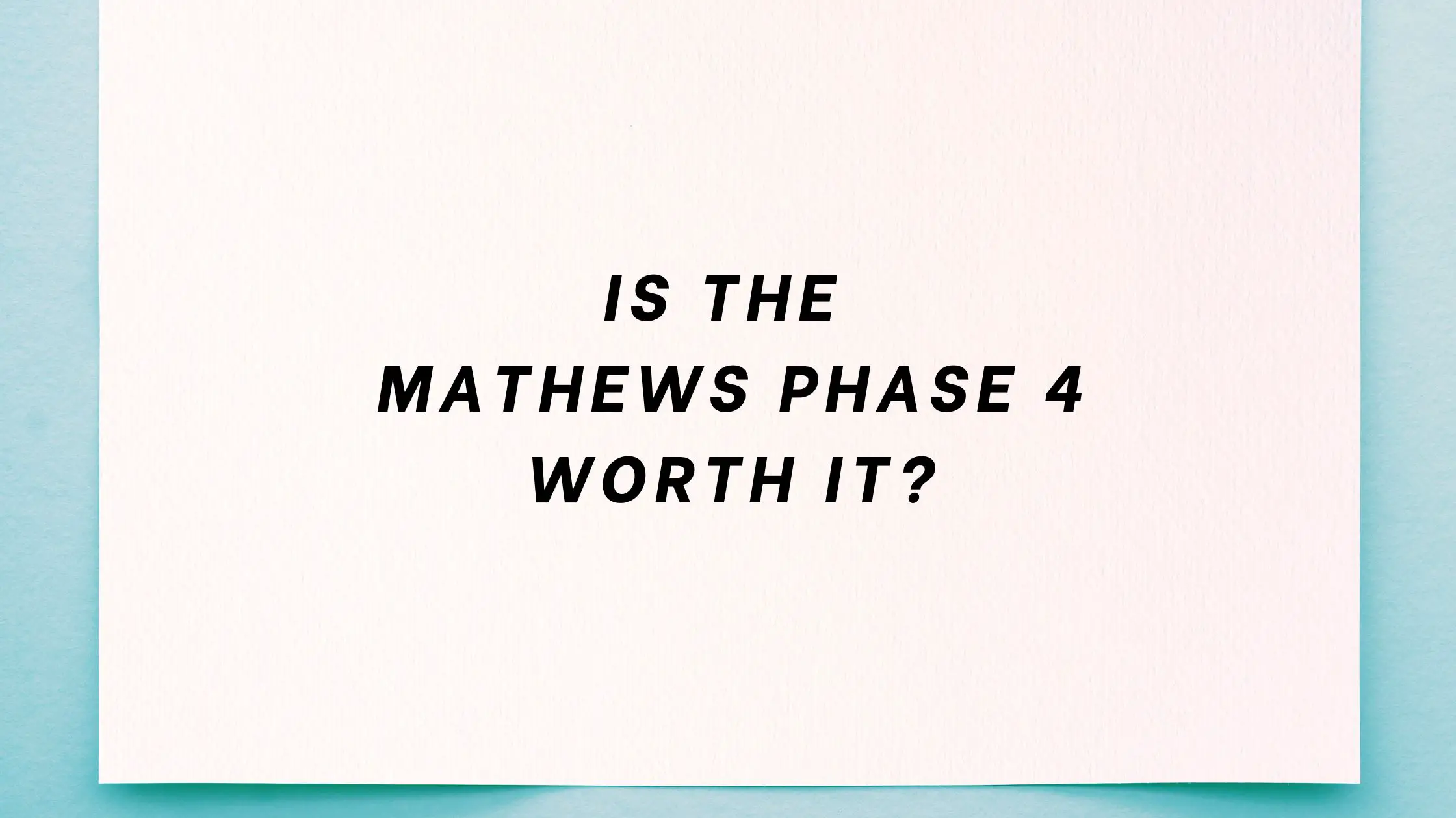 Is the Mathews Phase 4 Worth It