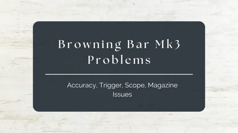 Browning Bar Mk3 Problems: Accuracy, Trigger, Scope, Magazine Issues