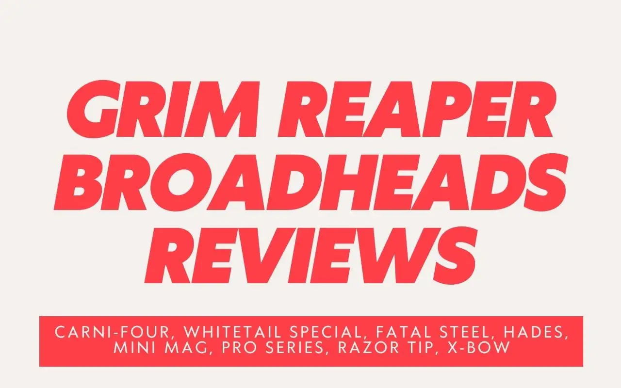 Grim reaper broahead reviews Carni-Four, Whitetail Special, Fatal Steel, Hades, Mini Mag, Pro Series, Razor Tip, X-Bow
