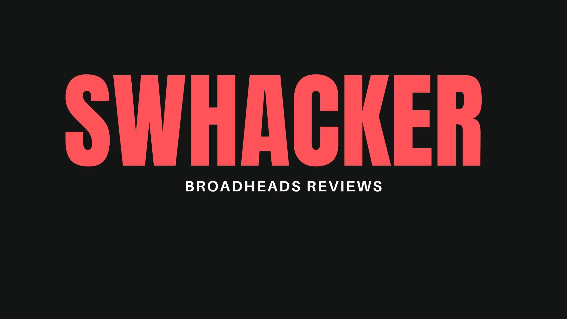 Swhacker Broadheads Reviews