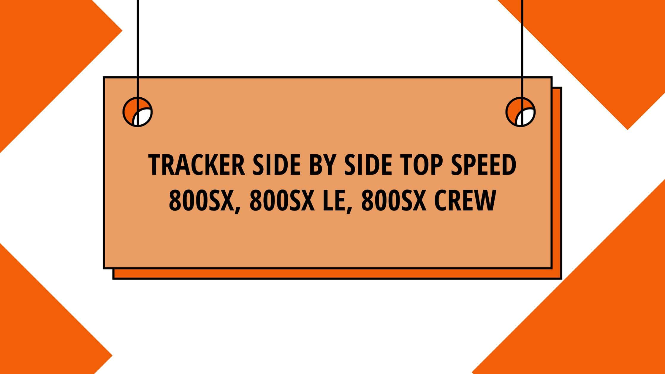 Tracker Side by Side Top Speed 800SX, 800SX LE, 800SX Crew