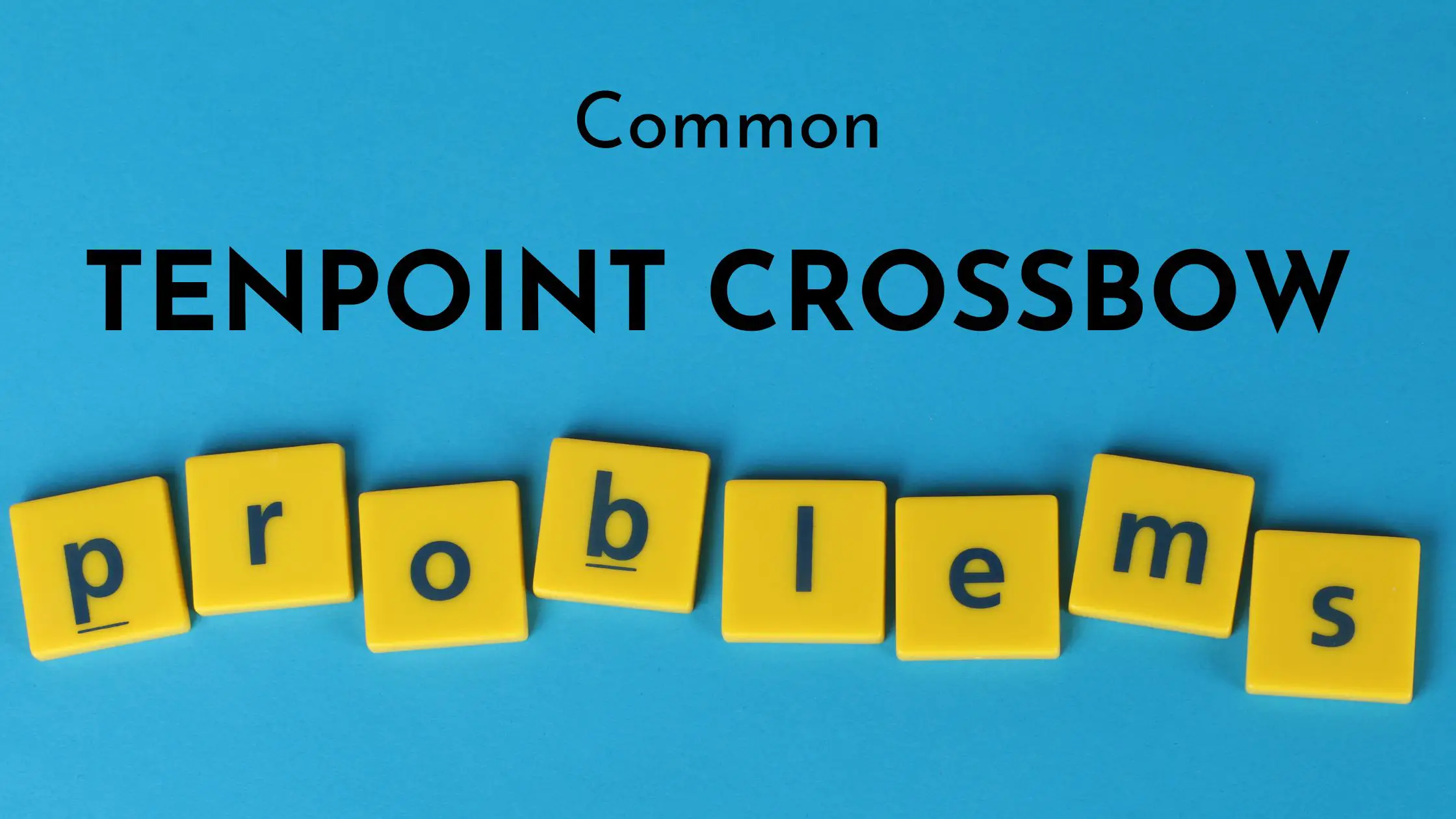 Common Tenpoint Crossbow Problems